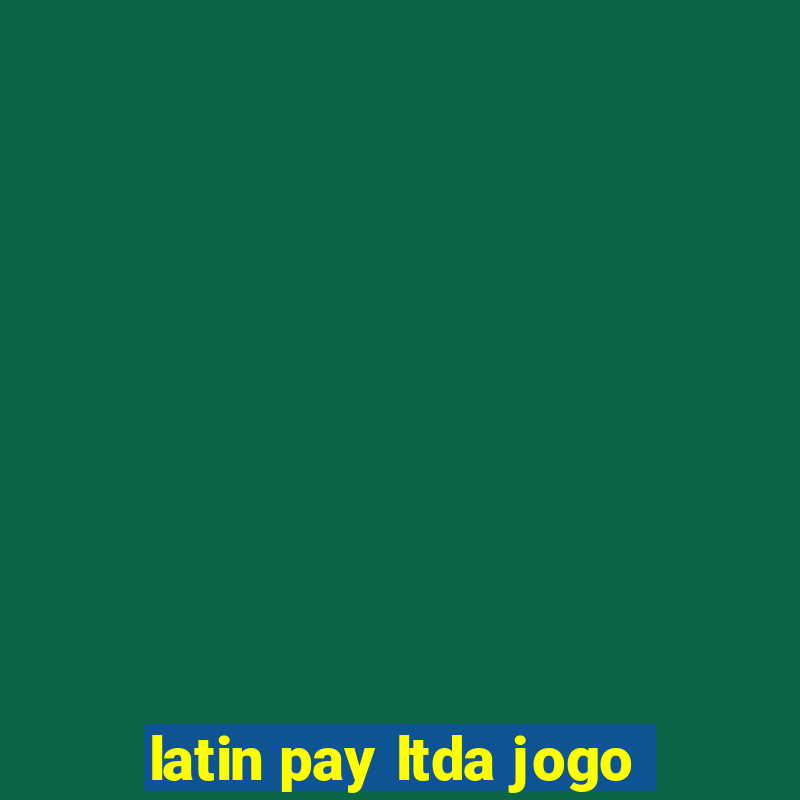 latin pay ltda jogo