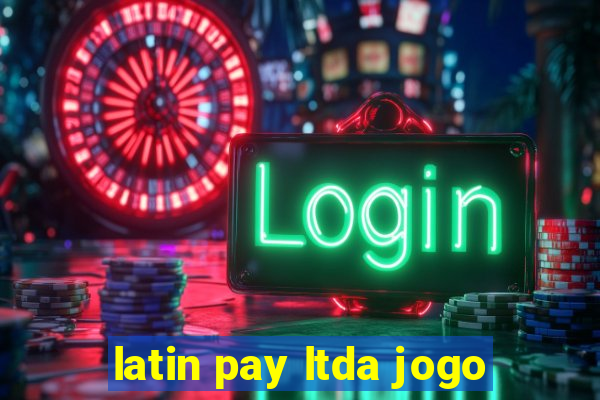 latin pay ltda jogo