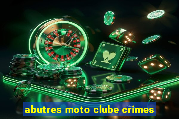 abutres moto clube crimes