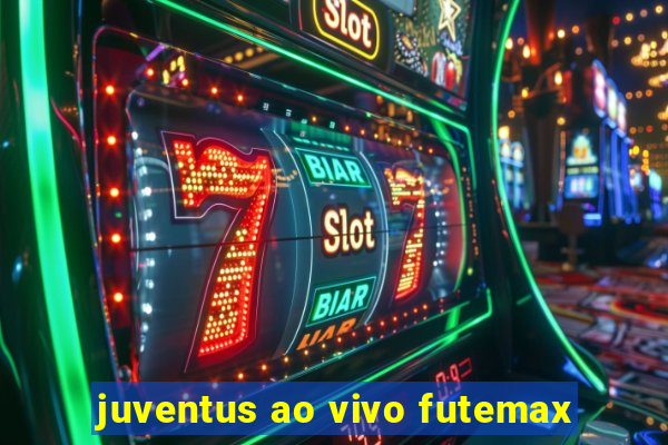 juventus ao vivo futemax