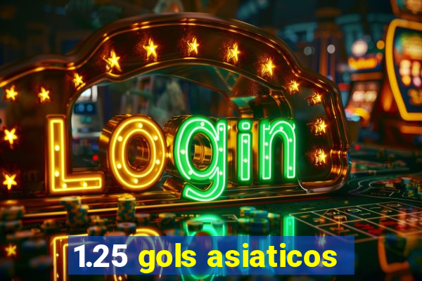 1.25 gols asiaticos
