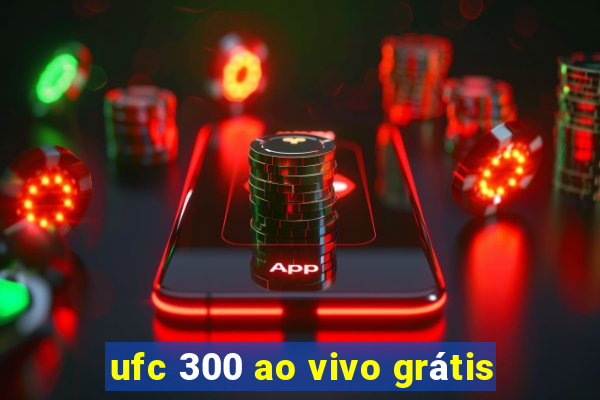 ufc 300 ao vivo grátis