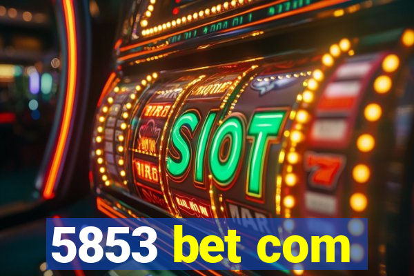 5853 bet com