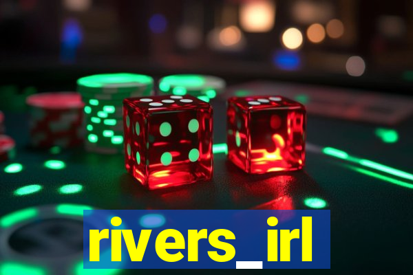 rivers_irl