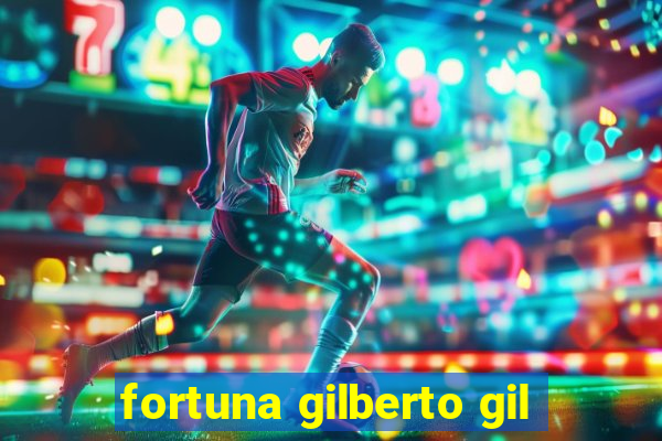 fortuna gilberto gil
