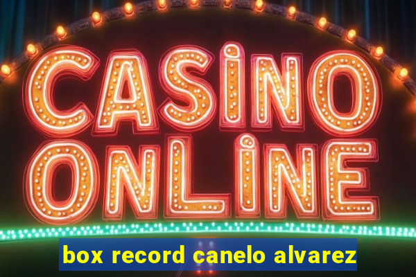 box record canelo alvarez