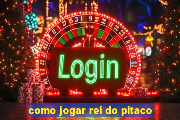 como jogar rei do pitaco